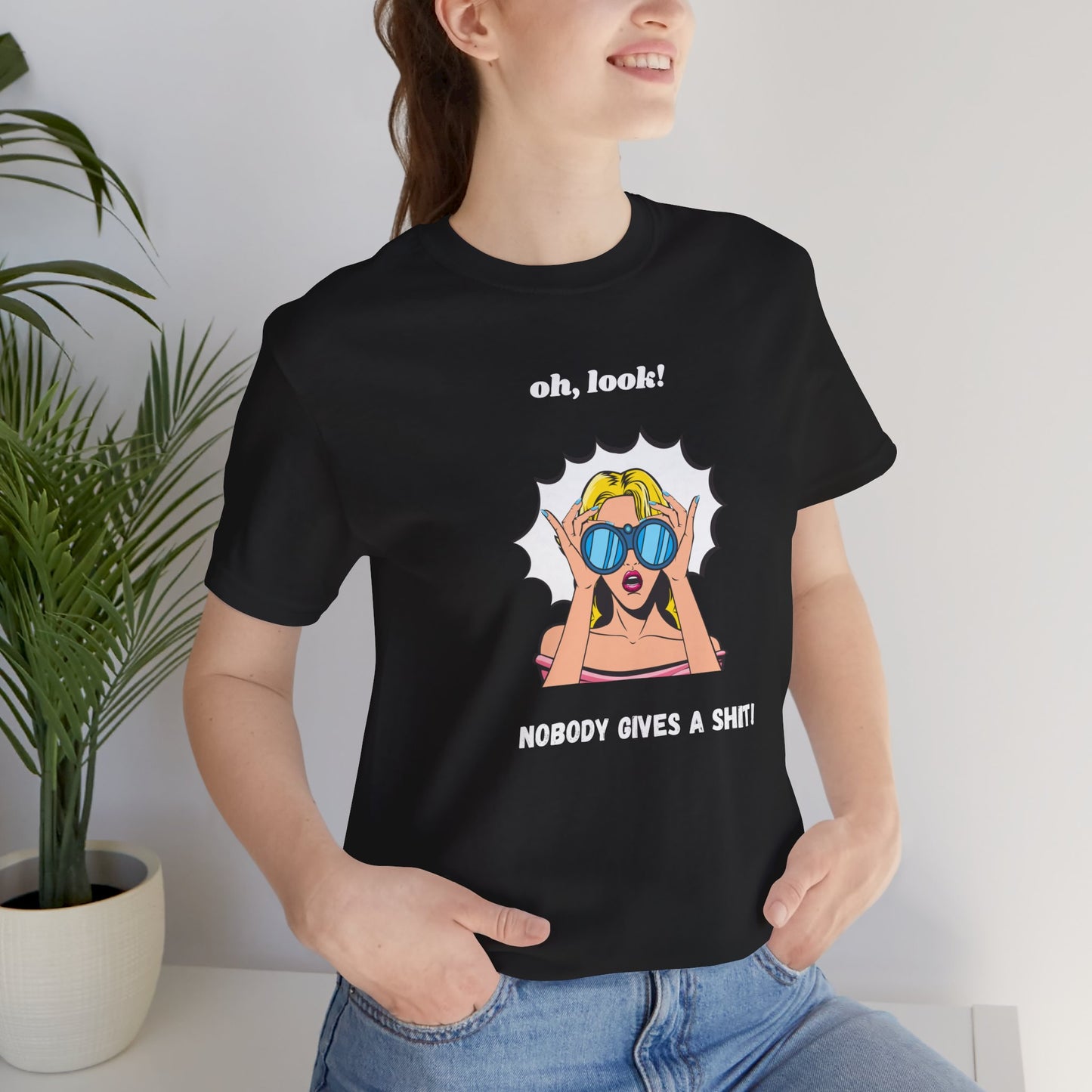 Sarcastic Tee: look, Nobody Gives a Shit