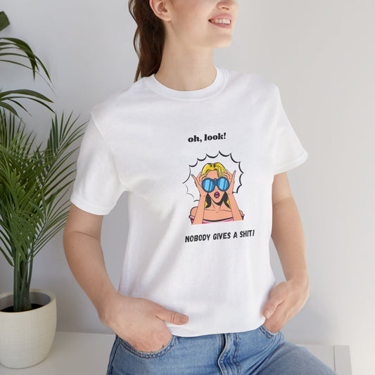 Sarcastic Tee: look, Nobody Gives a Shit